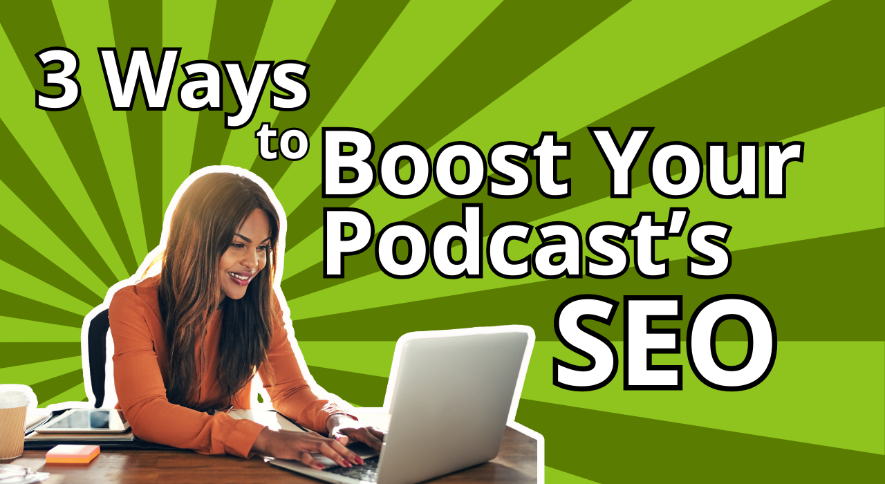 3 ways to boost your podcast and make it SEO friendly